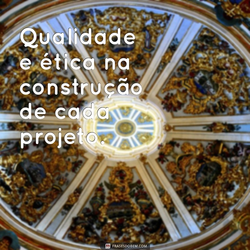 Frases Inspiradoras para Construtoras Civis: Motive Sua Equipe e Encante Seus Clientes 