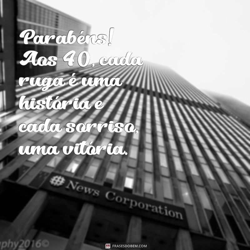 Mensagens Criativas para Aniversário: Celebre os 40 Anos com Estilo 