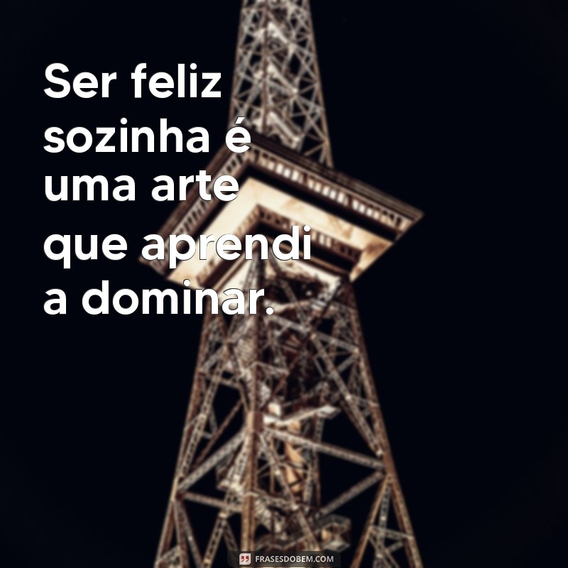 Descubra Frases Inspiradoras para Celebrar a Felicidade na Solitude 