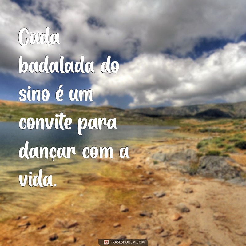 Frases Inspiradoras com Sino: Transmitindo Emoções e Reflexões 