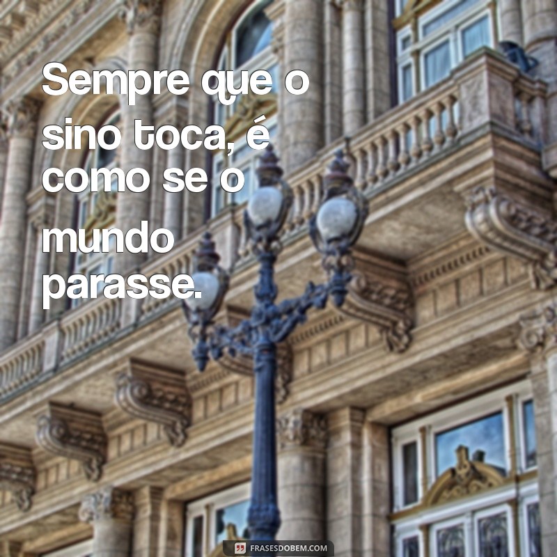 Frases Inspiradoras com Sino: Transmitindo Emoções e Reflexões 