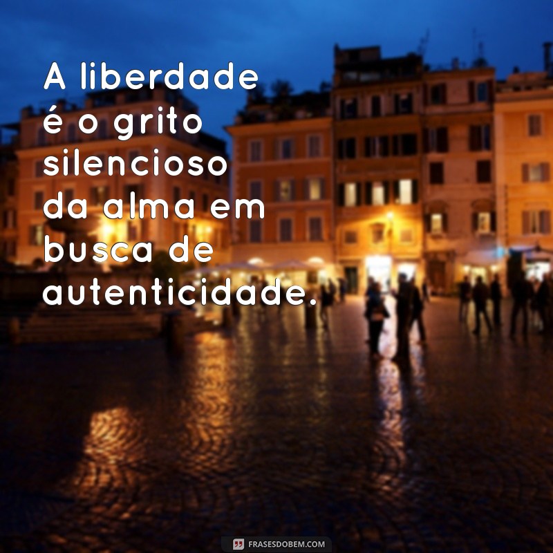 Descubra 30 Frases Motivacionais que Inspiram Liberdade e Autonomia 