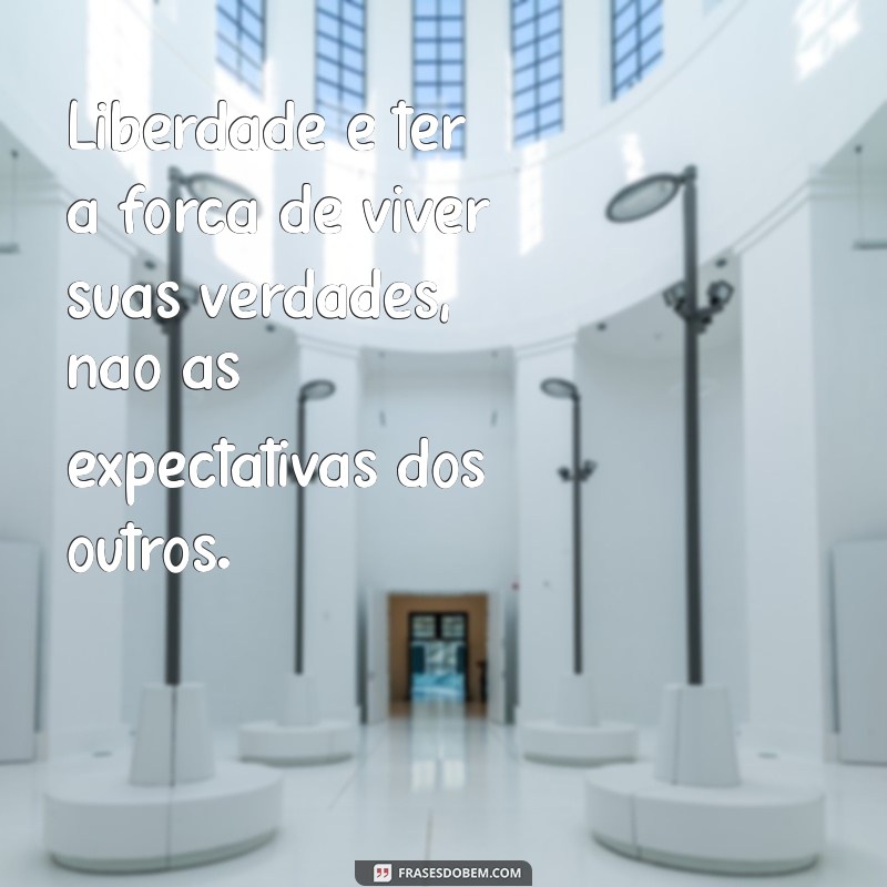 Descubra 30 Frases Motivacionais que Inspiram Liberdade e Autonomia 