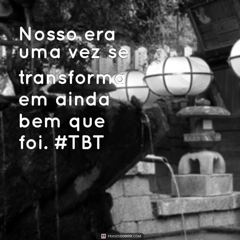 Melhores Frases de TBT para Celebrar Momentos com seu Namorado 