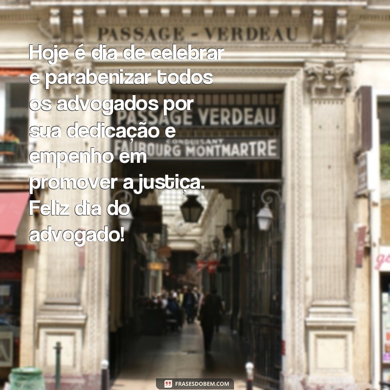 frases feliz dia do advogado Hoje é dia de celebrar e parabenizar todos os advogados por sua dedicação e empenho em promover a justiça. Feliz dia do advogado!