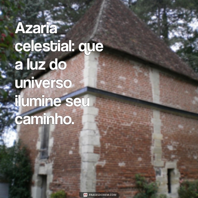 azarias Azaria celestial: que a luz do universo ilumine seu caminho.