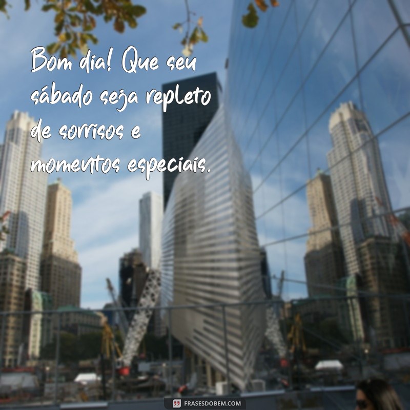 bom dia de sabado com carinho Bom dia! Que seu sábado seja repleto de sorrisos e momentos especiais. 💛