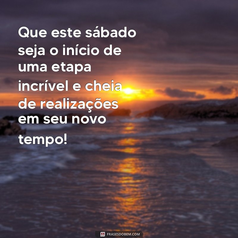 Comece seu novo tempo com alegria: 30 frases para um feliz sábado! 