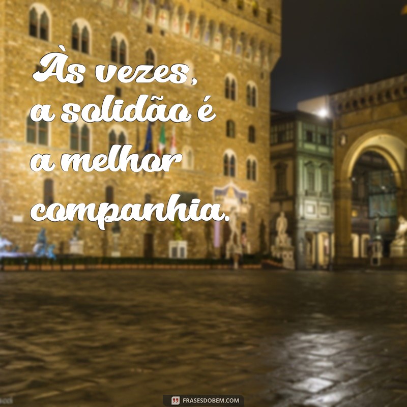 Frases Inspiradoras para Legendar Suas Fotos Sozinha 