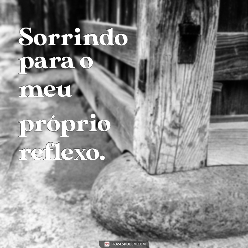 Frases Inspiradoras para Legendar Suas Fotos Sozinha 