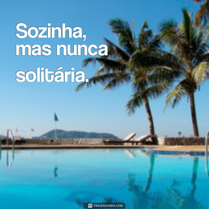 Frases Inspiradoras para Legendar Suas Fotos Sozinha 