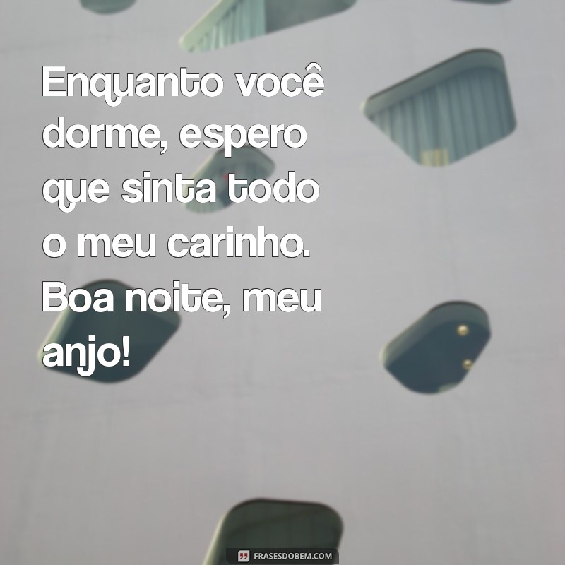 Frases de Boa Noite para Encantar seu Anjo: Mensagens Carinhosas para Dormir em Paz 