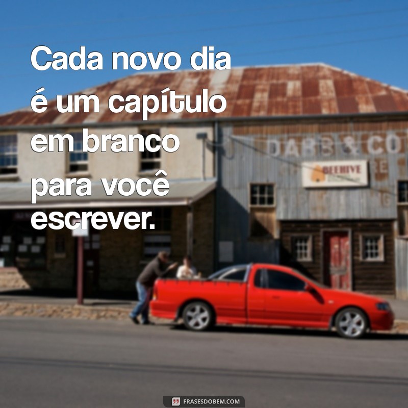 Frases Inspiradoras para Começar um Novo Dia com Motivação 