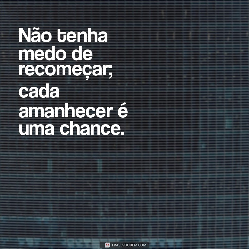 Frases Inspiradoras para Começar um Novo Dia com Motivação 