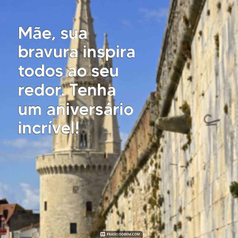 Frases Inspiradoras de Aniversário para Celebrar a Mãe Guerreira 