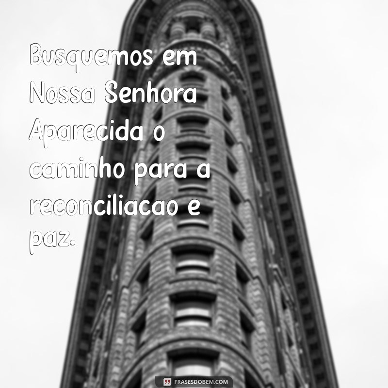 Reflexões Inspiradoras: Mensagens Sobre Nossa Senhora Aparecida 