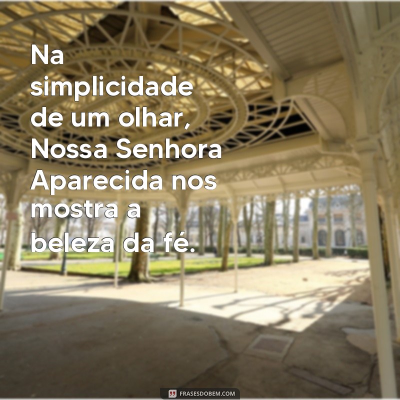 Reflexões Inspiradoras: Mensagens Sobre Nossa Senhora Aparecida 