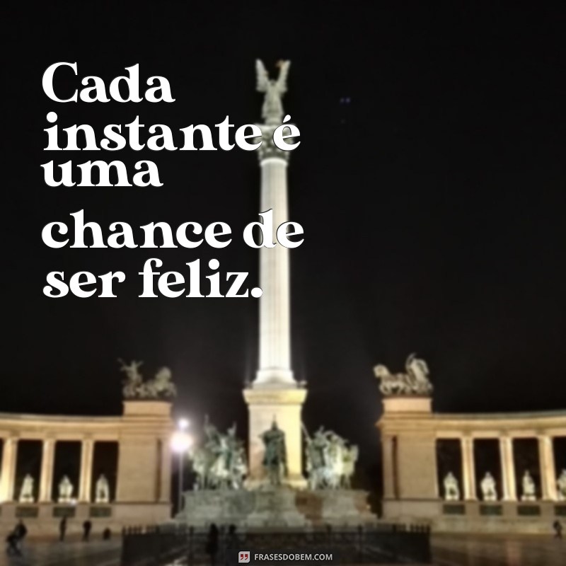 Frases Inspiradoras para Viver Intensamente o Hoje 