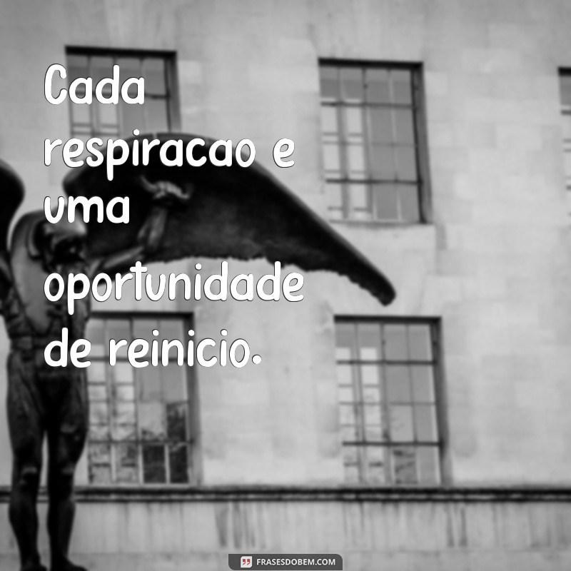 Frases Inspiradoras para Viver Intensamente o Hoje 