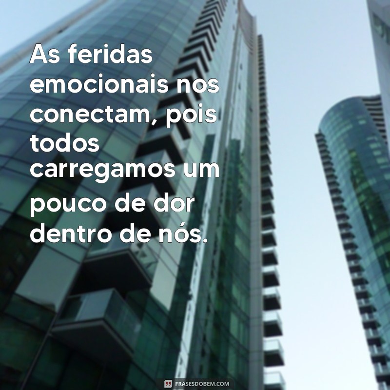 Frases Impactantes sobre Feridas Emocionais: Reflexões para a Cura Interior 