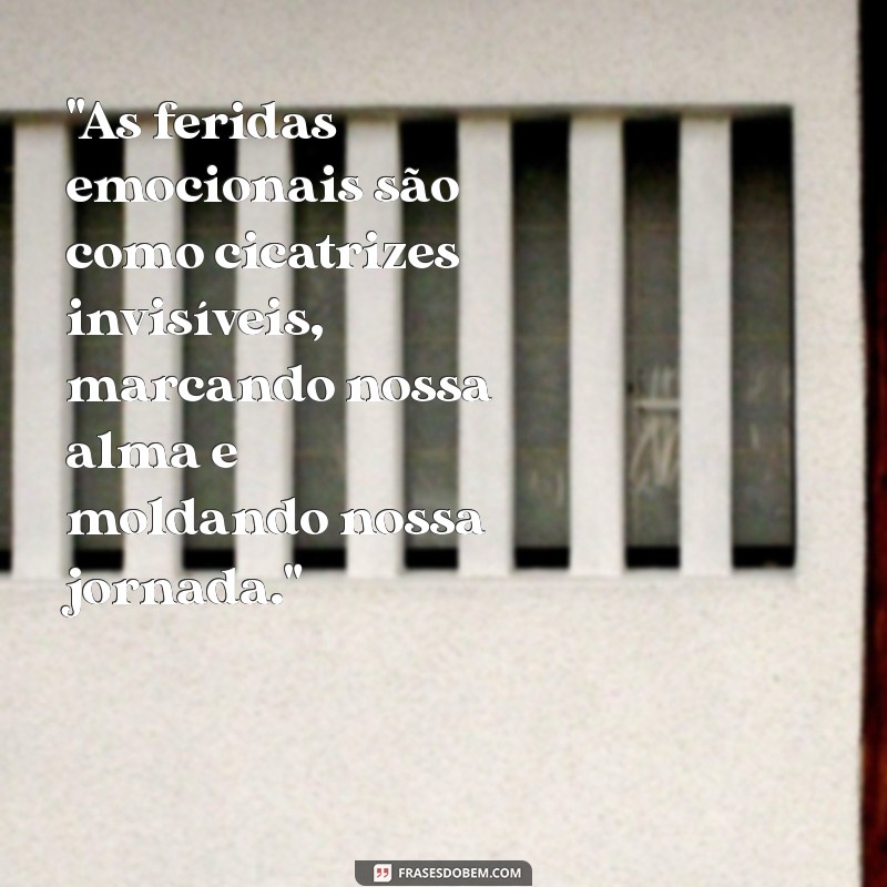 frases sobre feridas emocionais 