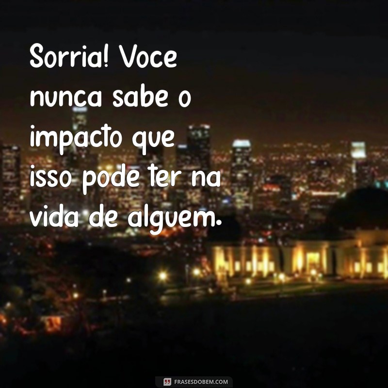 Frases Inspiradoras para Sorrir: Espalhe Alegria e Positividade 