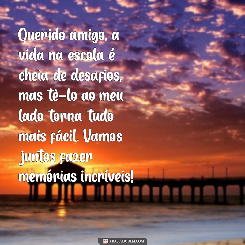 carta para amigo de escola Querido amigo, a vida na escola é cheia de desafios, mas tê-lo ao meu lado torna tudo mais fácil. Vamos juntos fazer memórias incríveis!