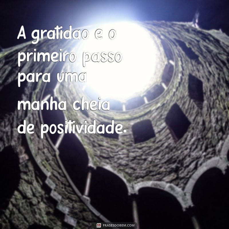 Como Começar o Dia com Gratidão: Dicas para Transformar Sua Manhã 