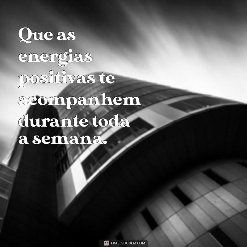 Comece sua Semana com Energias Positivas: Frases para uma Boa Semana Abençoada 