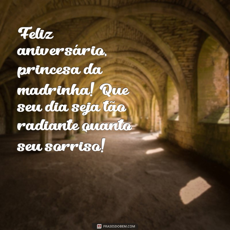 feliz aniversário princesa da madrinha Feliz aniversário, princesa da madrinha! Que seu dia seja tão radiante quanto seu sorriso!