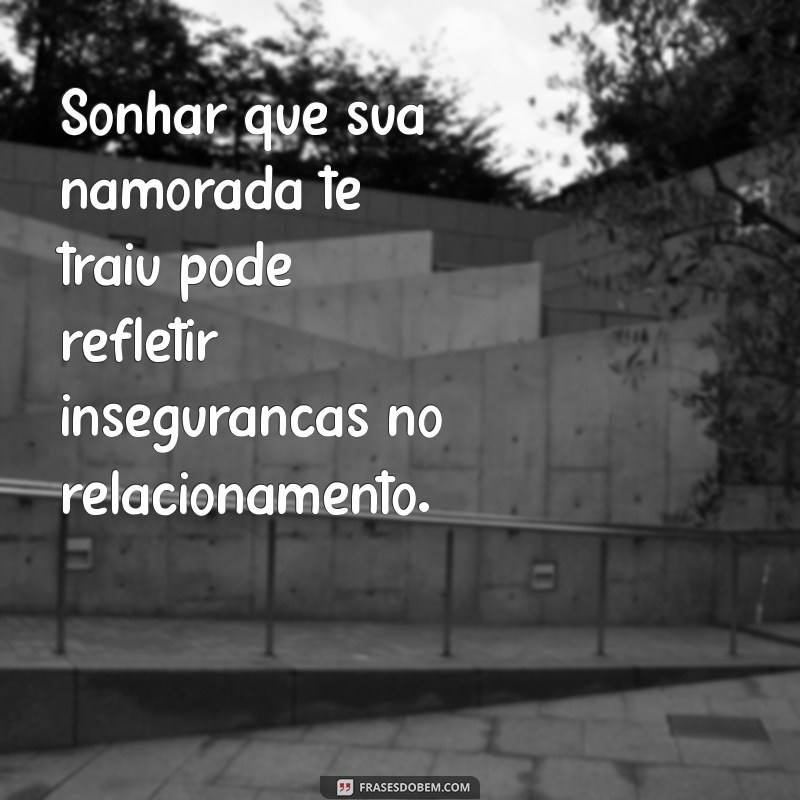 o'que significa sonhar que sua namorada te traiu Sonhar que sua namorada te traiu pode refletir inseguranças no relacionamento.