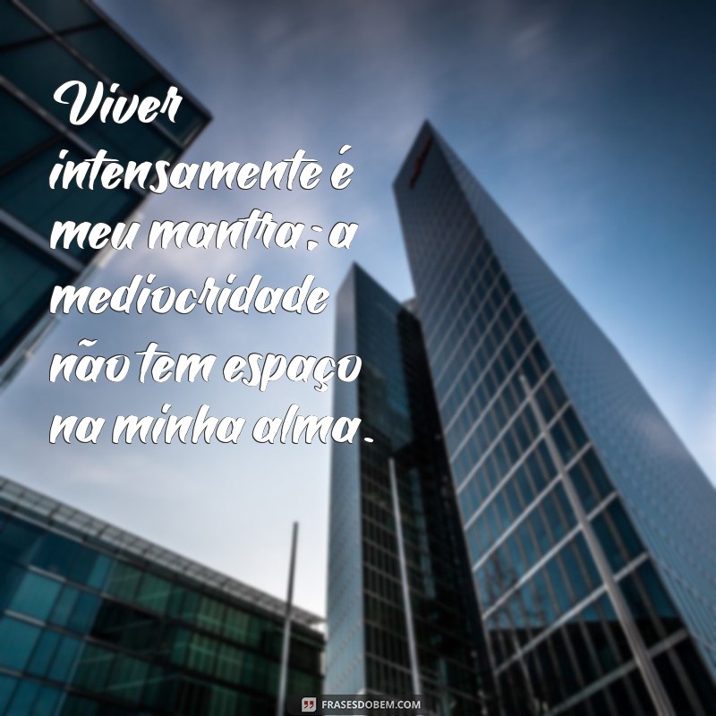 Frases Poderosas para Celebrar a Intensidade Feminina 