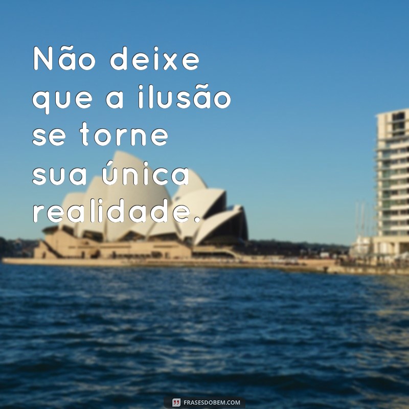 Descubra as melhores frases de ilusão para usar em seu status e impressionar seus seguidores! 