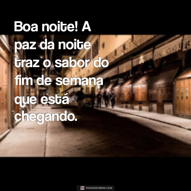 Frases Inspiradoras para Desejar uma Boa Noite e Celebrar o Fim de Semana 