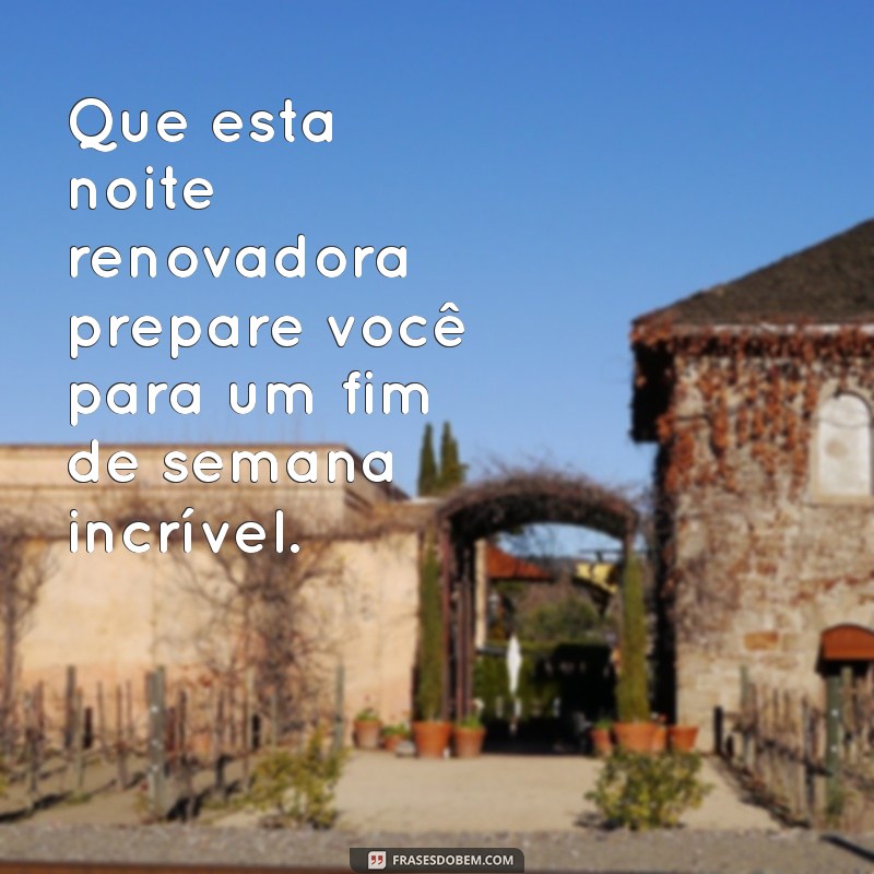 Frases Inspiradoras para Desejar uma Boa Noite e Celebrar o Fim de Semana 