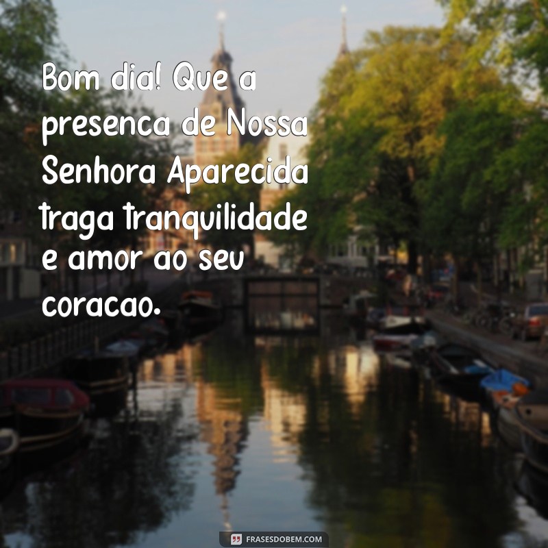 Mensagem de Bom Dia: Inspire-se com Imagens de Nossa Senhora Aparecida 