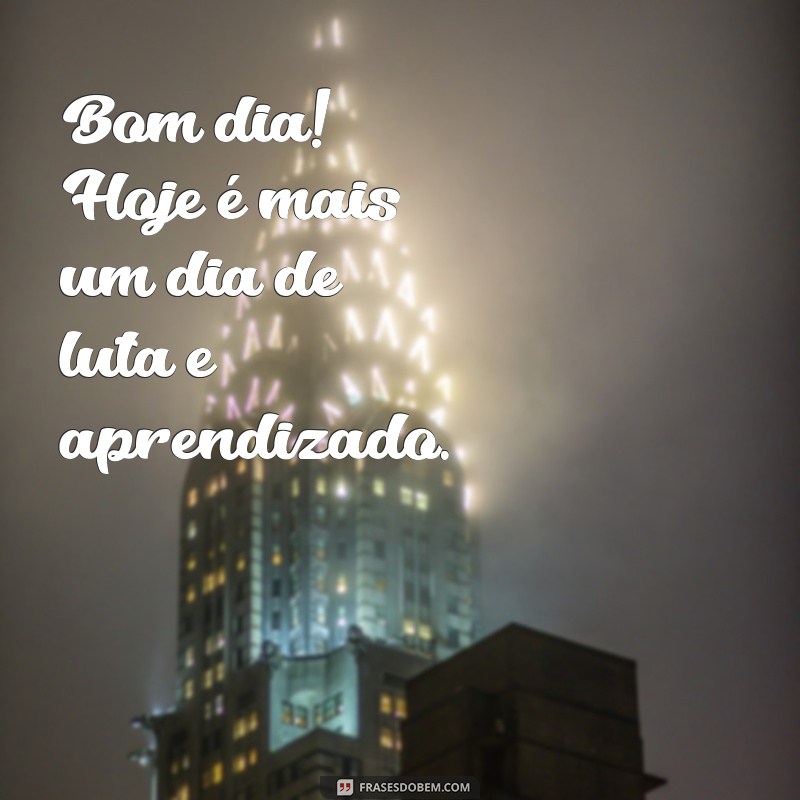 Bom Dia! Enfrentando Mais Um Dia de Luta com Positividade 