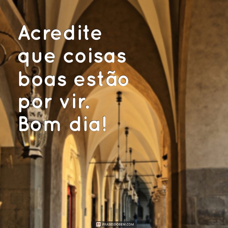 Mensagens de Bom Dia: Espalhe Alegria com Frases Inspiradoras 