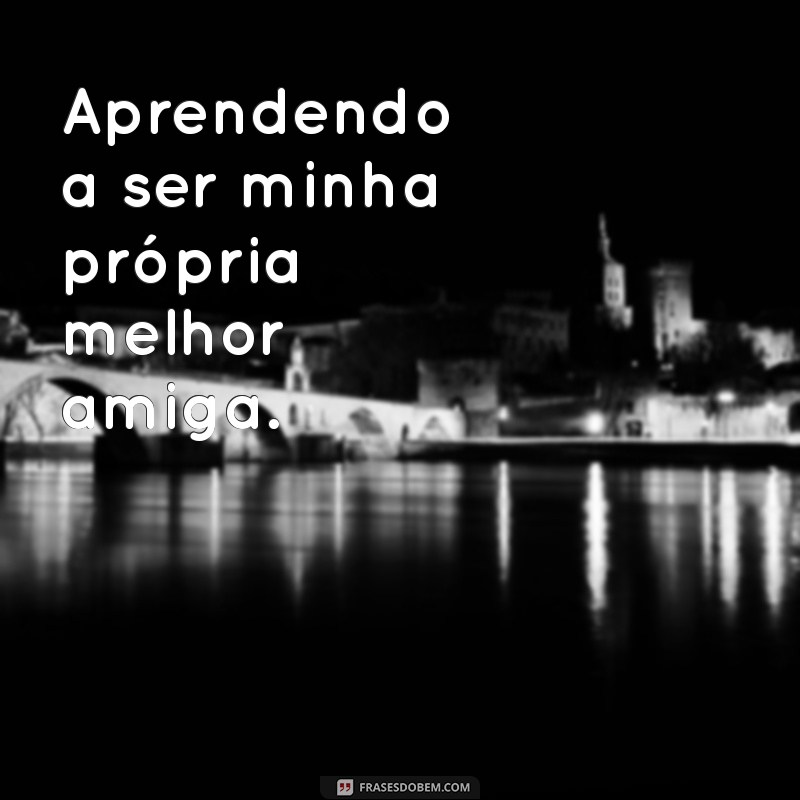 Frases Perfeitas para Legendar Suas Fotos Sozinha 