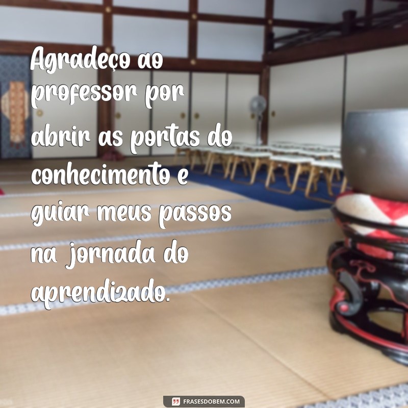 agradecimento professor Agradeço ao professor por abrir as portas do conhecimento e guiar meus passos na jornada do aprendizado.