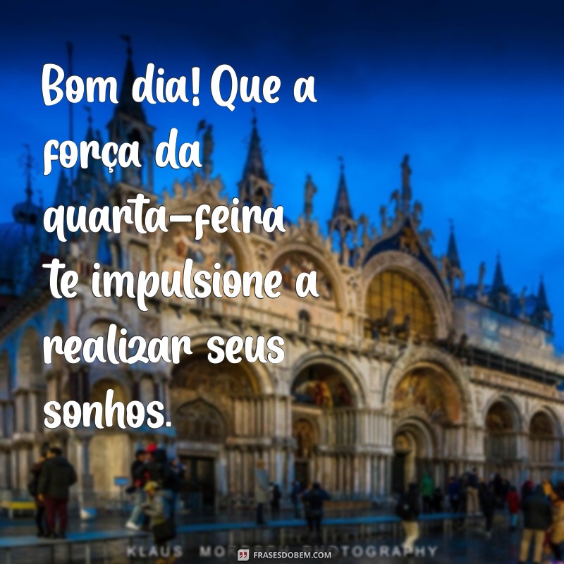 Bom Dia de Quarta-Feira: Frases Inspiradoras para Começar o Dia 