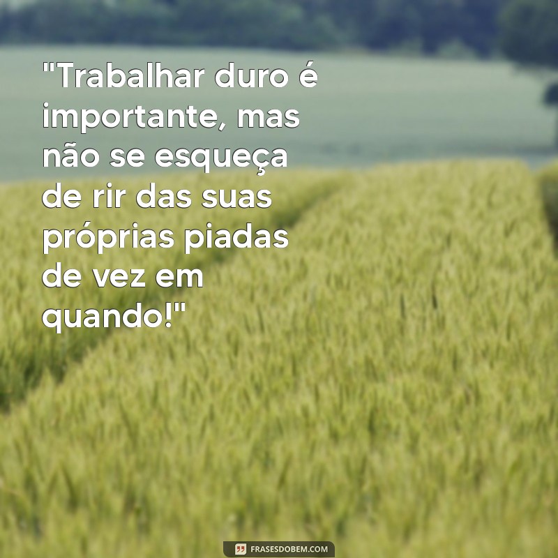 frases motivacionais trabalho engraçadas 