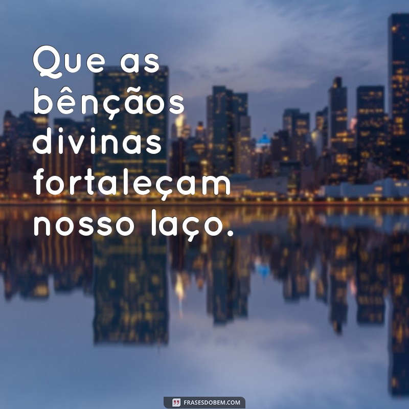 Deus Abençoe Nosso Amor: Mensagens Inspiradoras para Fortalecer Relacionamentos 