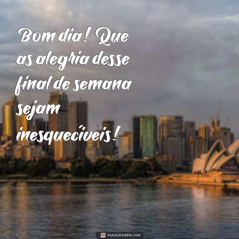 Frases Inspiradoras para um Bom Dia e um Final de Semana Abençoado 