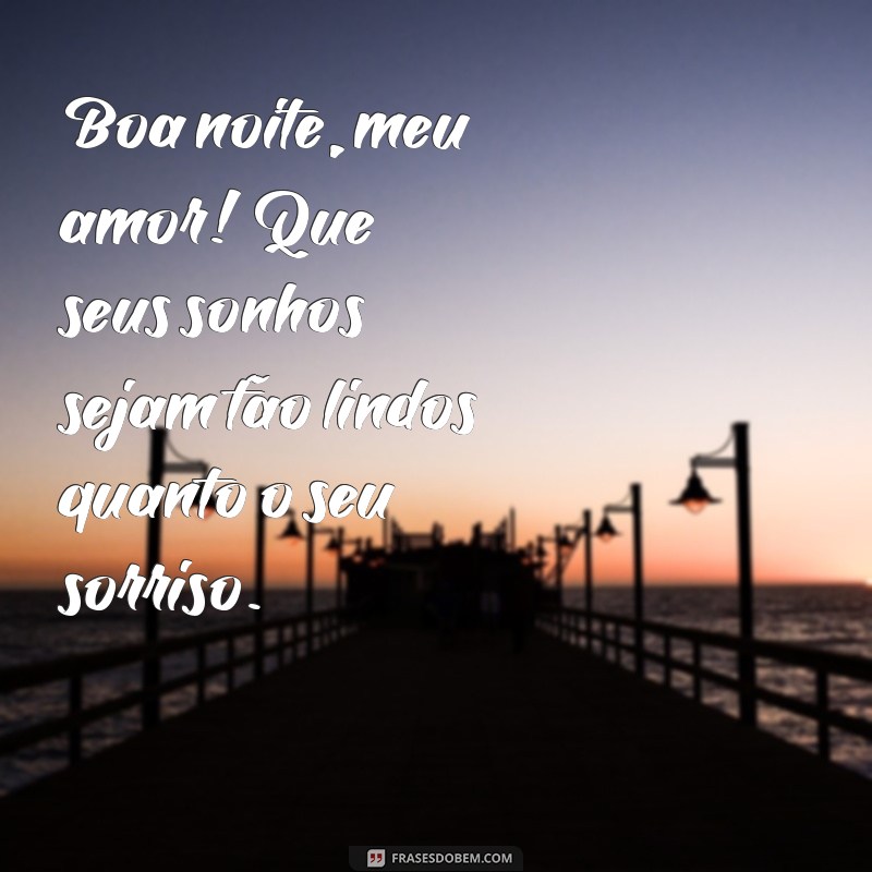 frases para namorada de boa noite Boa noite, meu amor! Que seus sonhos sejam tão lindos quanto o seu sorriso.