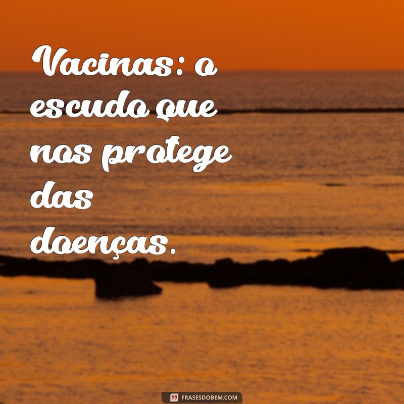 Frases Inspiradoras sobre Vacinação: Proteja-se e Cuide da Sua Saúde 