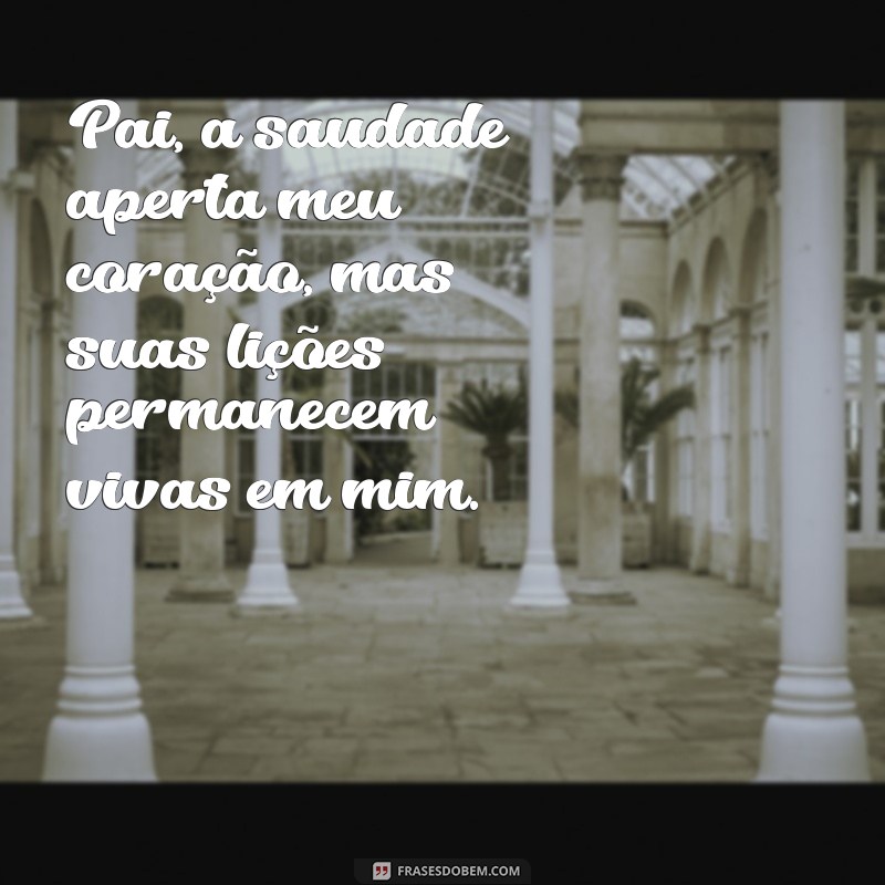 mensagem para pai ja falecido Pai, a saudade aperta meu coração, mas suas lições permanecem vivas em mim.