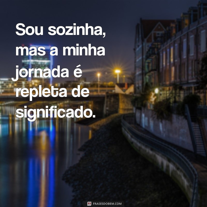 Frases Inspiradoras para Quem Se Sente Sozinha: Reflexões e Conforto 