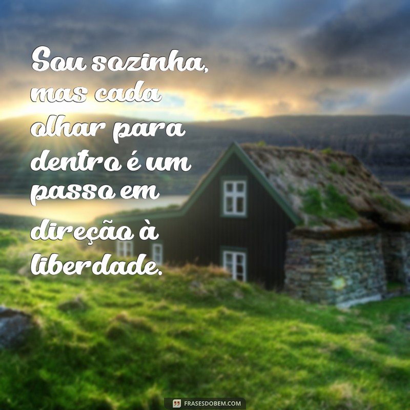 Frases Inspiradoras para Quem Se Sente Sozinha: Reflexões e Conforto 