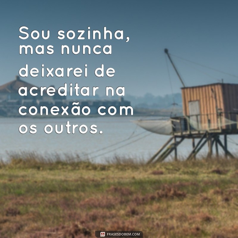 Frases Inspiradoras para Quem Se Sente Sozinha: Reflexões e Conforto 